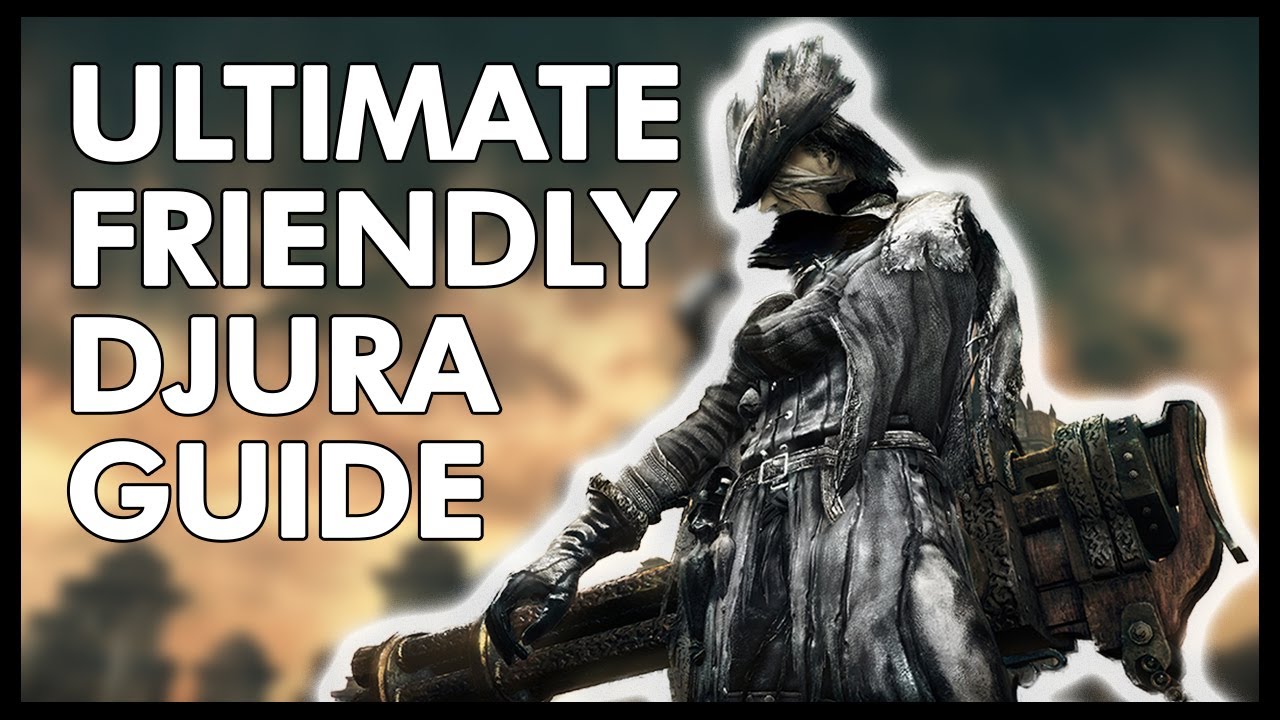ultimate-friendly-djura-guide-bloodborne-guide-youtube