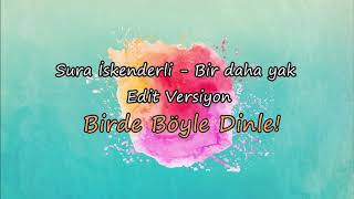 Sura İskenderli - Bir Daha Yak - Birde Böyle Dinle (Editlenmiş Hali)