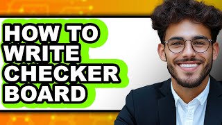 How to Write Checker Board - Full Guide