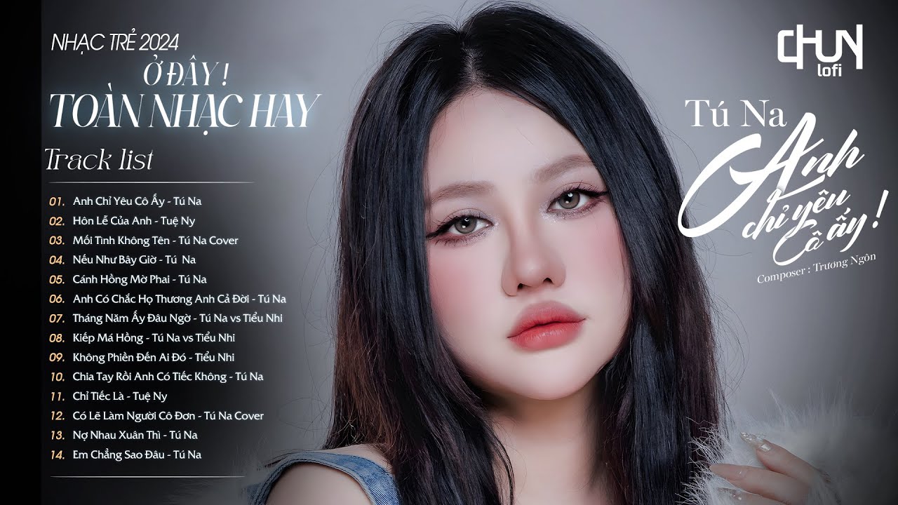 Anh Chỉ Yêu Cô Ấy - Tú Na | Những Bản Lofi Chill Buồn Cực Hay - Nhạc Trẻ Lofi Gây Nghiện HOT 2024...