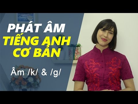 G Tiếng Anh Đọc Là Gì - Phát âm tiếng Anh cơ bản - Tập 13: Âm /k/ & /g/ [Phát âm tiếng Anh chuẩn #1]