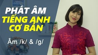 Phát âm tiếng Anh cơ bản - Tập 13: Âm /k/ & /g/ [Phát âm tiếng Anh chuẩn #1]