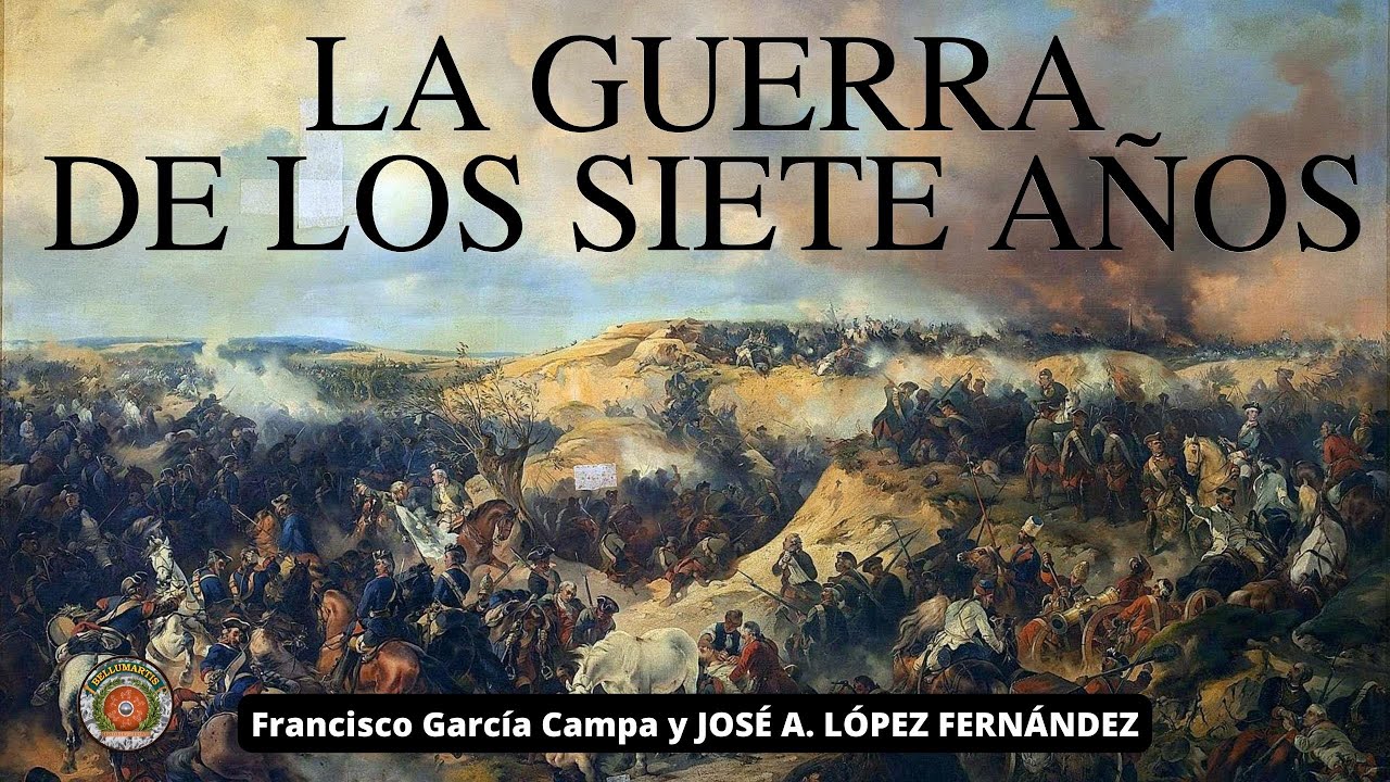 LA GUERRA DE LOS SIETES AÑOS , 1754-1763. El conflicto mundial de la