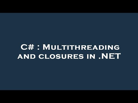C# : Multithreading and closures in .NET