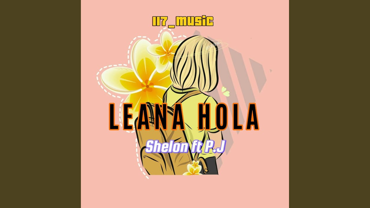 LEANA HOLA (feat. SHELON FT P.J)