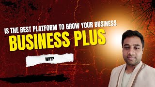 WHY BUSINESS PLUS IS THE BEST PLATFORM TO GROW YOUR BUSINESS .