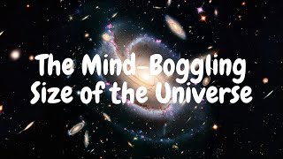 The Mind-Boggling Size of the Universe: Exploring the Boundaries of Infinity