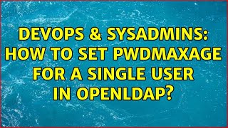 Famous DevOps & SysAdmins: How to set pwdMaxAge for a single user in OpenLdap? Wealth