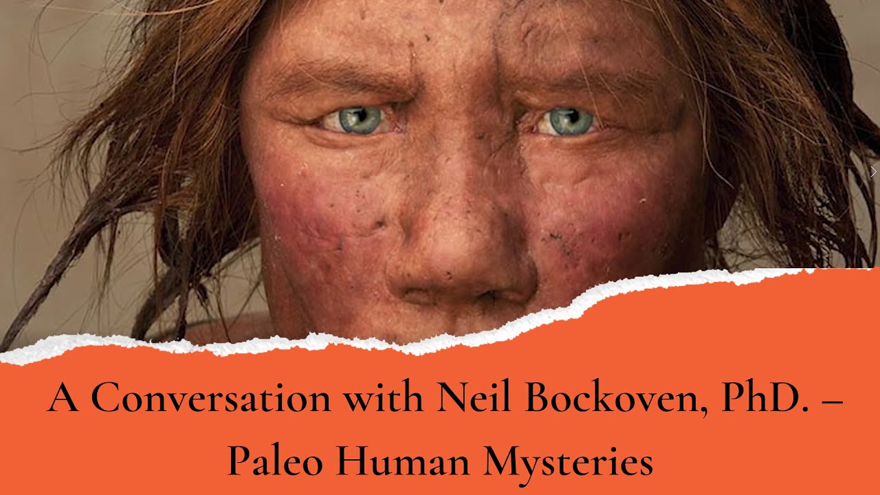 A Conversation with Neil Bockoven, PhD. about Paleo Human Mysteries