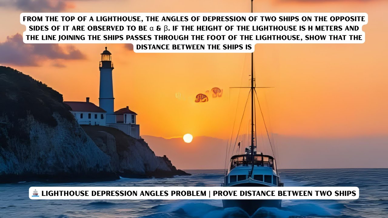 🚢 Lighthouse Depression Angles Problem | Prove Distance Between Two Ships
