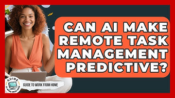 Can AI Make Remote Task Management Predictive? - Guide To Work From Home