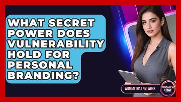 What Secret Power Does Vulnerability Hold For Personal Branding? - Women That Network
