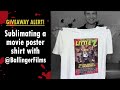 GIVEAWAY ALERT! - Sublimating a movie poster shirt with @BallingerFilms