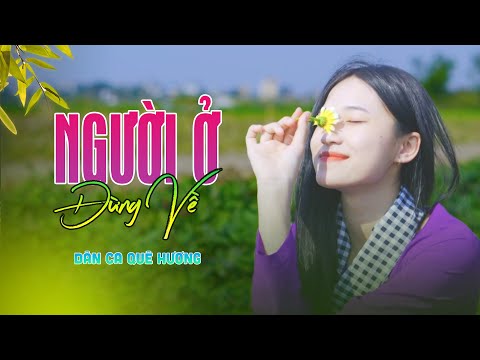 Người Ở Đừng Về - Dân Ca Trữ Tình Nghe Một Lần Là Nhớ Cả Đời