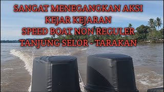 MENEGANGGKAN AKSI KEJAR KEJARAN SPEED BOAT NON REGULER TANJUNG SELOR - TARAKAN