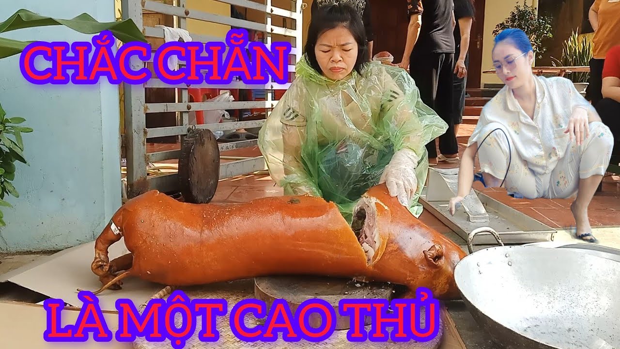 ĐÂY CHẮC CHẴN LÀ CAO THỦ CHẶT LỢN QUAY NGUYÊN CON LẠNG SƠN ( TÓP 1)