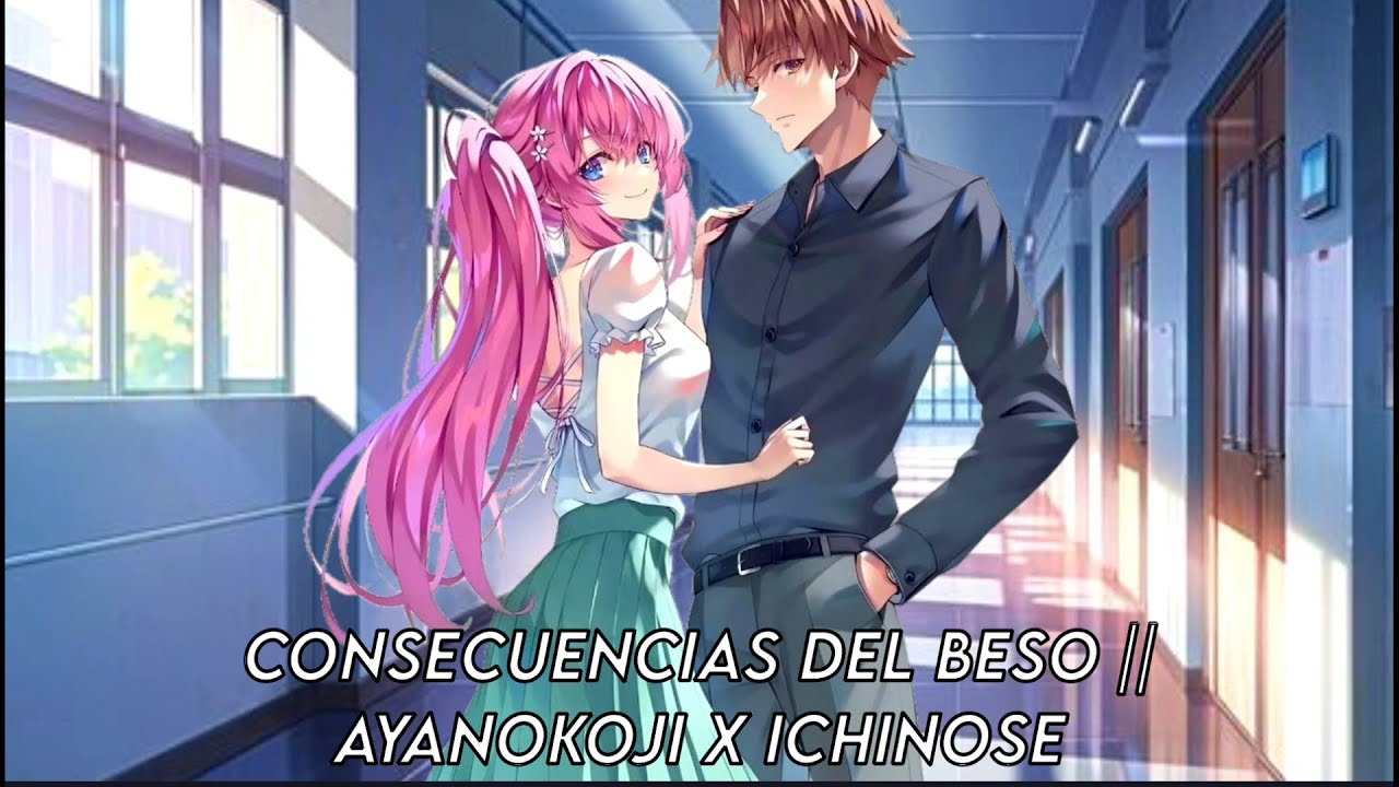 Consecuencias del beso || Ayanokoji x Ichinose Capitulo 11-15 fanfic