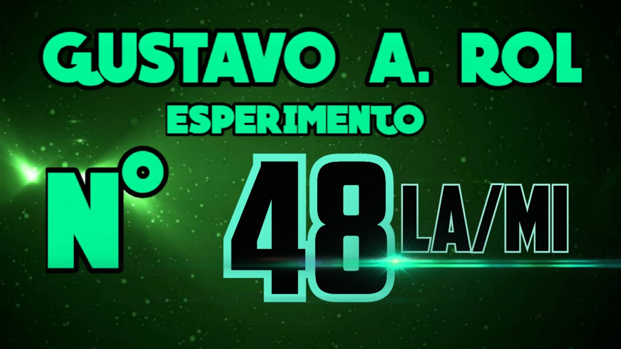 Gustavo A. Rol ESPERIMENTO N°48 QUINTA: LA/MI