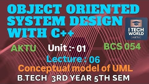 OOSD with C++  Unit : 1 Conceptual model of UML (Lec : 06) B.Tech AKTU 3 Year CSE/IT BCS054