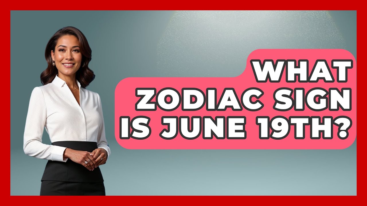 What Zodiac Sign Is June 19th? - Astrology Awakening