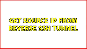 Unix & Linux: Get source IP from reverse SSH tunnel (4 Solutions!!)