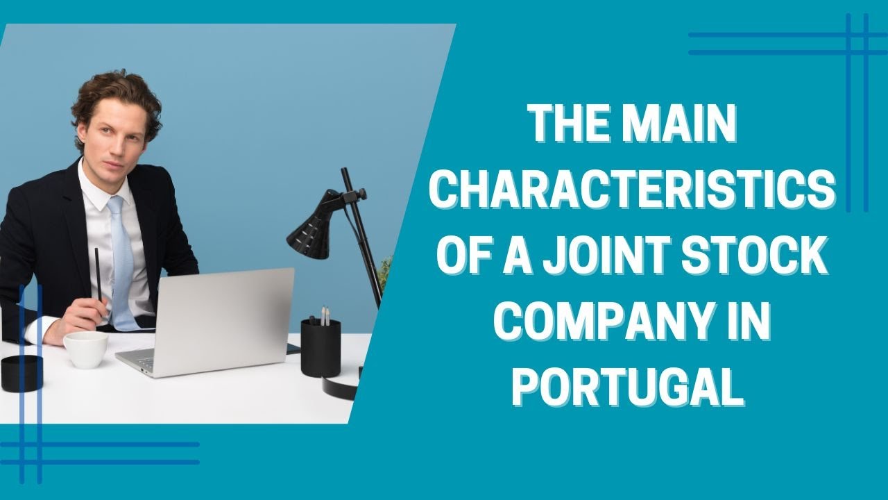 The Main Characteristics of a Joint Stock Company in Portugal