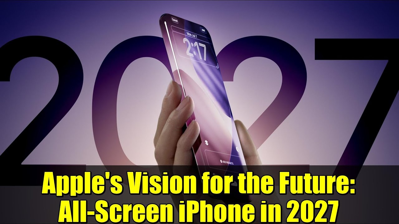 Apple's Vision for the Future: All-Screen iPhone in 2027