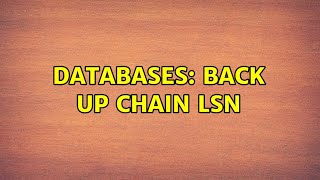 Databases: Back up Chain LSN