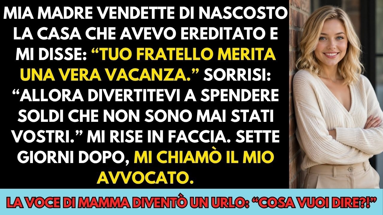 Mia madre mi ha chiamato un pomeriggio e mi ha detto che la casa che avevo ereditato da mia nonna era stata venduta. "Tranquilla, i soldi servono per la vacanza di Marco", ha aggiunto come se...