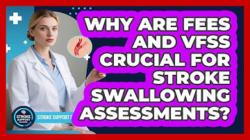 Why Are FEES And VFSS Crucial For Stroke Swallowing Assessments? - Stroke Support Channel
