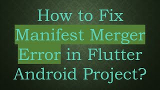 How to Fix Manifest Merger Error in Flutter Android Project? Net Worth