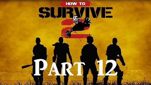 How To Survive 2 PS4 Co-op Gameplay Walkthrough Part 12: Enormous Horde he said!