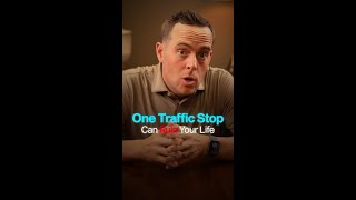 One Traffic Stop Can Ruin Your Life.