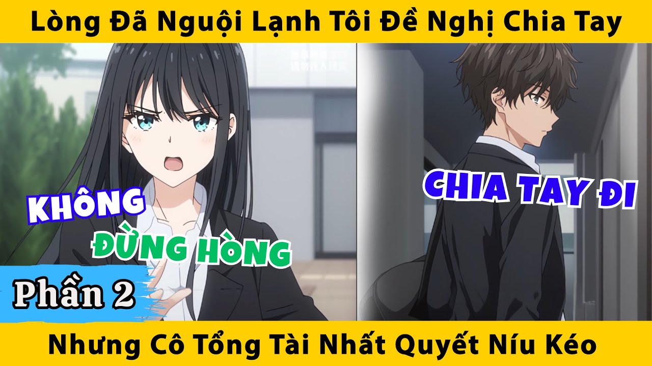 Lòng đã nguội lạnh tôi đề nghị chia tay nhưng cô tổng tài nhất quyết níu kéo