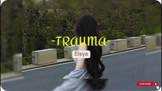 Trauma - Elsya (speed up) ~aku tak mengejarmu saat kau pergi