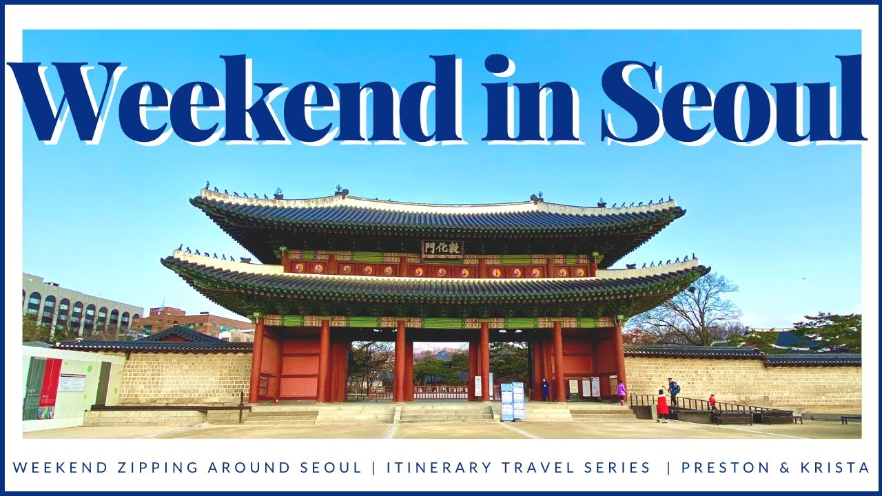 A Weekend Zipping Around Seoul 🇰🇷 [Itinerary Travel Guide]