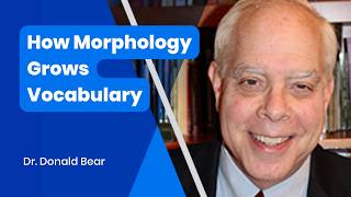 How Morphology Grows Vocabulary: Hands-On Word Study for K-8 - Dr. Donald Bear
