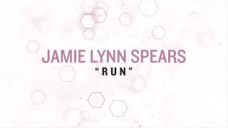 Jamie Lynn Spears - Run (Lyric Video)