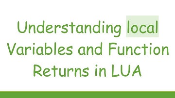 Understanding local Variables and Function Returns in LUA