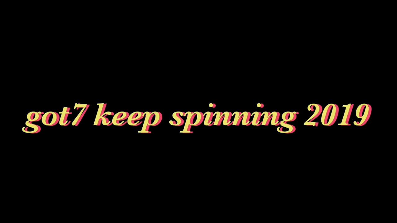 got7 keep spinning 2019 ️ - YouTube