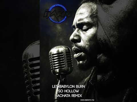 Let Babylon Burn So Hollow By DJ Damn Bachata Remix