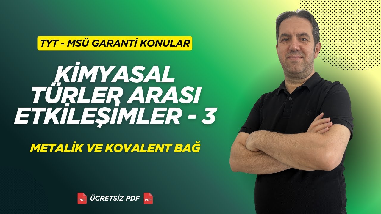 Kimyasal Türler Arası Etkileşimler: Kovalent ve Metalik Bağ | TYT-MSÜ Garanti Konular Kampı