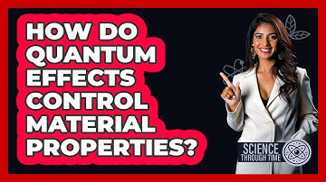 How Do Quantum Effects Control Material Properties? - Science Through Time