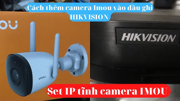 Cài đặt ip tĩnh cho camera ip wifi imou để thêm vào đầu ghi hikvision