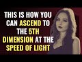 This is How You Can Ascend to the 5th Dimension at the Speed of Light | Awakening | Spirituality