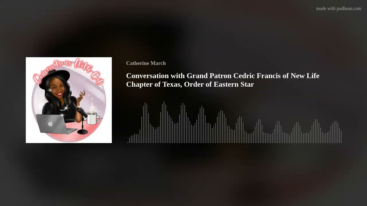Conversation with Grand Patron Cedric Francis of New Life Chapter of Texas, Order of Eastern Star