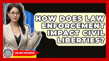 How Does Law Enforcement Impact Civil Liberties? - Learn About Libertarianism