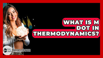 What Is M Dot In Thermodynamics? - Physics Frontier