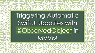 Triggering Automatic SwiftUI Updates with @ObservedObject in MVVM