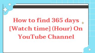 How to find 365 days [Watch time] (Hour) On YouTube Channel screenshot 5